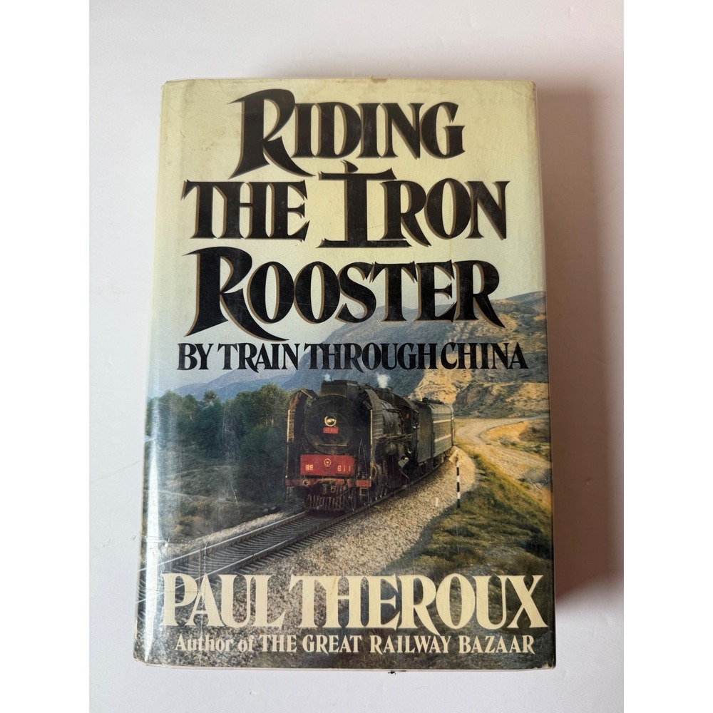 Riding the Iron Rooster By Train Through China Paul Theroux 1988 Library Copy‎